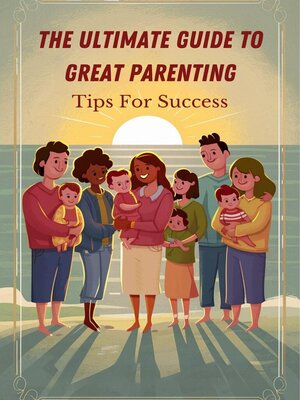 cover image of The Ultimate Guide to Great Parenting
